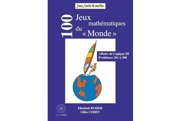 100 jeux mathématiques du Monde: Affaire de logique III, problèmes 201 à 300