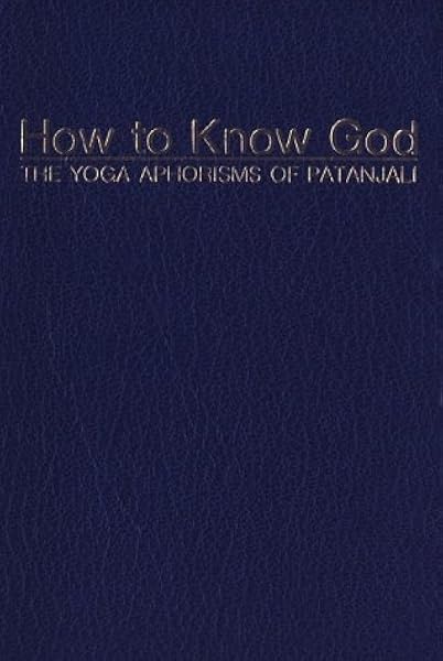 How To Know God The Yoga Aphorisms Of Patanjali Prabhavananda Swami Isherwood Christopher Amazon De Bucher