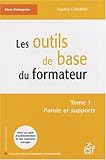 Les outils de base du formateur : Tome 1, Paroles et supports