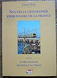Image de Nouvelle Géographie Ferroviaire De La France Tome 2 L'organisation régionale du trafic