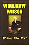 Woodrow Wilson: The Man, His Times and His Task by
