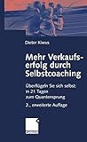 Mehr Verkaufserfolg durch Selbstcoaching: Überflügeln Sie sich selbst: in 21 Tagen zum Quantensprung by 