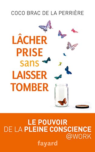 couverture de : L&acirc;cher prise sans laisser tomber: Le pouvoir de la pleine...