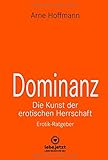 Image de Dominanz Die Kunst der erotischen Herrschaft | Erotischer Ratgeber: Lerne am raffiniertesten zu dem