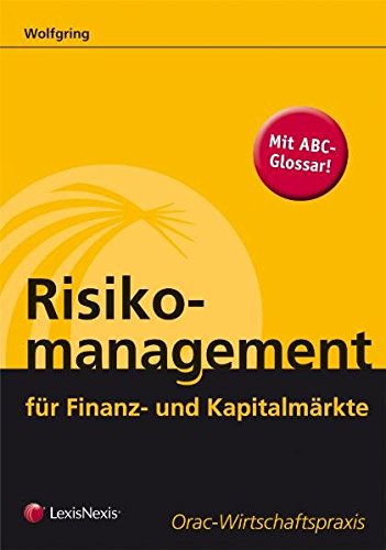 Risikomanagement: Für Finanz- und Kapitalmärkte (Orac Wirtschaftspraxis)