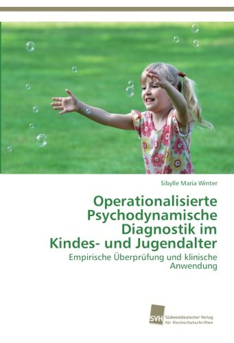 Operationalisierte Psychodynamische Diagnostik im Kindes- und Jugendalter: Empirische Überprüfung und klinische Anwendung