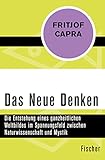 Das Neue Denken: Die Entstehung eines ganzheitlichen Weltbildes im Spannungsfeld zwischen Naturwissenschaft und Mystik by Fritjof Capra, Erwin Schuhmacher