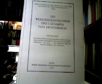 Die Wundergeschichten des Caesarius von Heisterbach. 3. Band: Die beiden ersten Bücher der Libri VIII Miraculorum. Leben, Leiden und Wunder des Heiligen Engelbert, Erzbischofs von Köln. - Die Schriften über die Heilige Elisabeth von Thüringen (= Publikationen der Gesellschaft für Rheinische Geschichtskunde, XLIII, 3. Band).