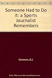Image de Someone Had to Do it: a Sports Journalist Remembers