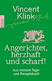 Angerichtet, herzhaft und scharf!: Aus meinem Tage- und Rezeptebuch by