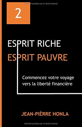 ESPRIT RICHE ESPRIT PAUVRE: Commencez votre voyage vers la liberté financière francais ESPRIT RICHE ESPRIT PAUVRE: Commencez votre voyage vers la liberté financière francais