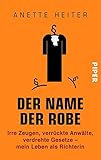 Image de Der Name der Robe: Irre Zeugen, verrückte Anwälte, verdrehte Gesetze – mein Leben als Richterin