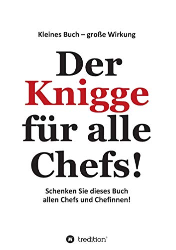 Der Knigge für alle Chefs: Schenken Sie dieses Buch allen Chefs und Chefinnen