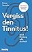 Vergiss den Tinnitus: Und Heilung gibt es doch by Donja Stempfle
