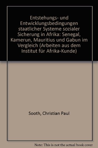Entstehungs- und Entwicklungsbedingungen staatlicher Systeme sozialer Sicherung in Afrika: Senegal, Kamerun, Mauritius und Gabun im Vergleich