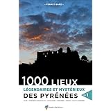 1000 lieux légendaires et mystérieux des Pyrénées : Volume 1