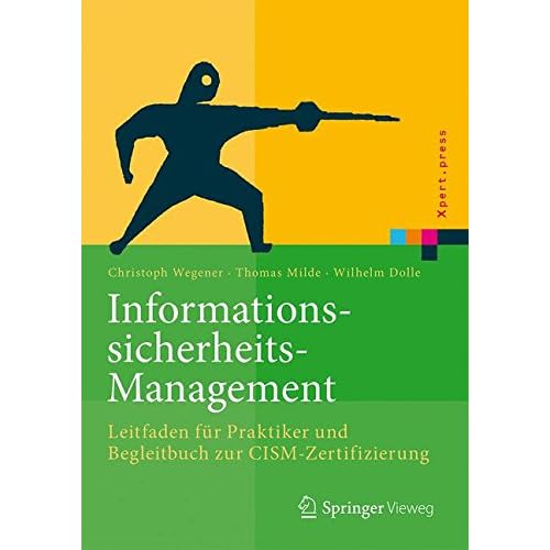 Informationssicherheits-Management: Leitfaden für Praktiker und Begleitbuch zur CISM-Zertifizierung (Xpert.press)