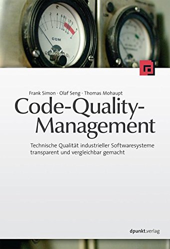 Code Quality Management: Technische Qualität industrieller Softwaresysteme transparent und vergleichbar gemacht