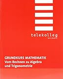 Image de Grundkurs Mathematik. Vom Rechnen zu Algebra und Trigonometrie: Telekolleg Mathematik