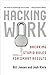 Hacking Work: Breaking Stupid Rules for Smart Results by 