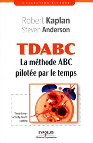 TDABC: La méthode ABC pilotée par le temps TDABC: La méthode ABC pilotée par le temps