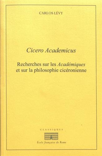 Cicero Academicus : Recherches sur les Académiques et sur la philosophie cicéronienne