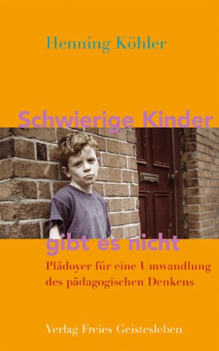 Download Schwierige Kinder gibt es nicht: Plädoyer für eine Umwandlung des pädagogischen Denkens Download Schwierige Kinder gibt es nicht: Plädoyer für eine Umwandlung des pädagogischen Denkens