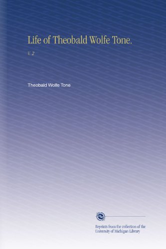 Life of Theobald Wolfe Tone.: V. 2 Life of Theobald Wolfe Tone.: V. 2