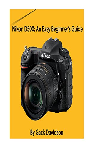 Preisvergleich Produktbild Nikon D500: An Easy Beginner's Guide