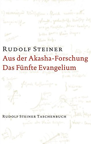 Aus der Akasha-Forschung. Das Fünfte Evangelium: 18 Vorträge in verschiedenen Städten, 1913/14 (Rudolf Steiner Taschenbücher aus dem Gesamtwerk)