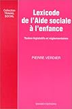LEXICODE DE L'AIDE SOCIALE A L'ENFANCE. Recueil des textes législatifs et règlementaires