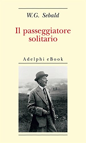 Download Il passeggiatore solitario: In ricordo di Robert Walser (Opere di W.G. Sebald) Download Il passeggiatore solitario: In ricordo di Robert Walser (Opere di W.G. Sebald)