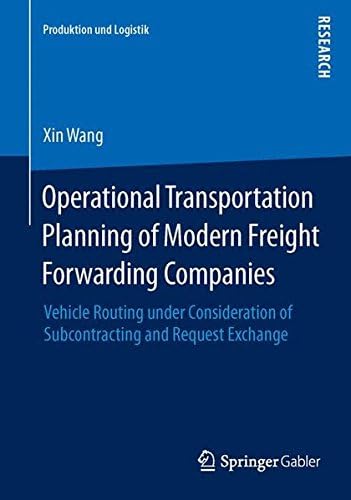 Operational Transportation Planning of Modern Freight Forwarding Companies: Vehicle Routing under Consideration of Subcontracting and Request Exchange (Produktion und Logistik)