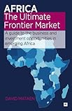 Image de Africa - The Ultimate Frontier Market: A guide to the business and investment opportunities in emerging Africa