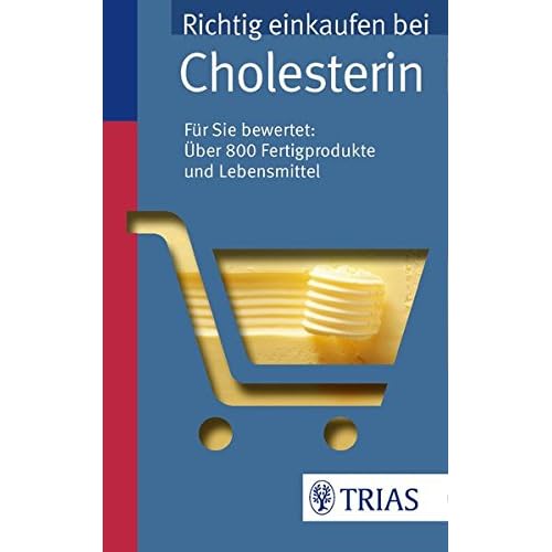 Richtig einkaufen bei Cholesterin: Für Sie bewertet: Über 800 Fertigprodukte und Lebensmittel (Einkaufsführer) Richtig einkaufen bei Cholesterin: Für Sie bewertet: Über 800 Fertigprodukte und Lebensmittel (Einkaufsführer)