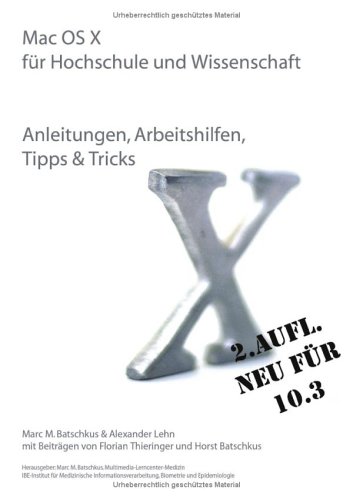 Mac OS X für Hochschule und Wissenschaft: Anleitungen, Arbeitshilfen, Tipps & Tricks
