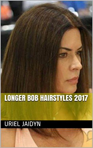 Longer Bob Hairstyles 2017 Ebook Uriel Jaidyn Amazon Co Uk