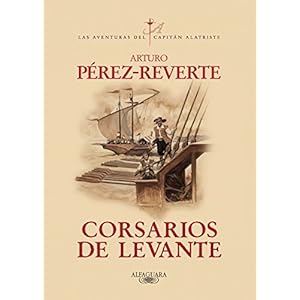 Corsarios de Levante (Las aventuras del capitán Alatriste 6)