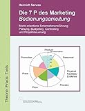 Die 7 P des Marketing - Bedienungsanleitung: Marktorientierte Unternehmensführung: Planung, Budgeting, Controlling und Projektsteuerung by Heinrich Serwas