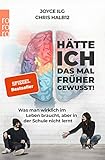 Hätte ich das mal früher gewusst!: Was man wirklich im Leben braucht, aber in der Schule nicht lernt by Joyce Ilg, Chris Halb12
