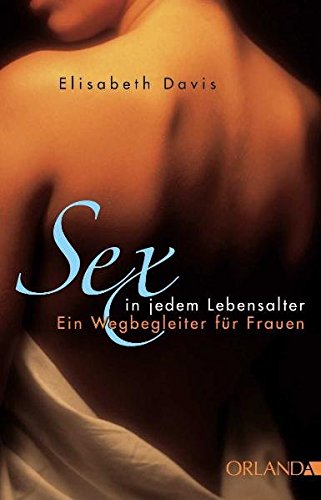 Sex in jedem Lebensalter: Ein Wegbegleiter für Frauen