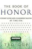 The Book of Honor: Covert Lives & Classified Deaths at the CIA by