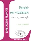 Enrichir son vocabulaire. jeux et lecons de style