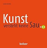 Image de Kunst versteht keine Sau...: Mysteriöses, Kurioses und Rätselhaftes in der modernen Kunst