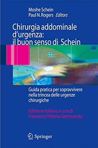 Chirurgia addominale d'urgenza: il buon senso di Schein: Guida pratica per sopravvivere nella trincea delle urgenze chirurgiche (Italian Edition) Chirurgia addominale d'urgenza: il buon senso di Schein: Guida pratica per sopravvivere nella trincea delle urgenze chirurgiche (Italian Edition)