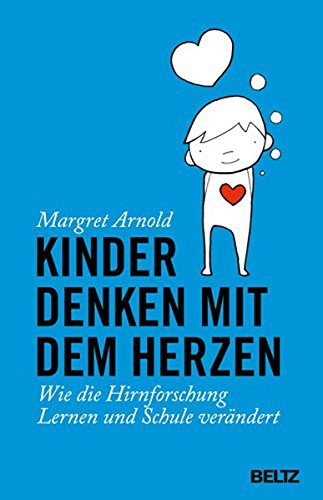 Download Kinder denken mit dem Herzen: Wie die Hirnforschung Lernen und Schule verändert Download Kinder denken mit dem Herzen: Wie die Hirnforschung Lernen und Schule verändert