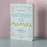 Achtsamkeit für Mamas: 5-Minuten Entspannung für jeden Tag by 