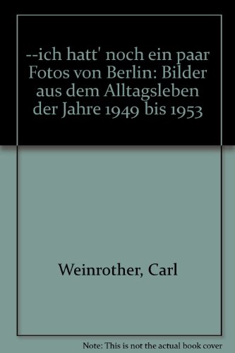 ... Ich hatt' noch ein paar Fotos von Berlin. Bilder aus dem Alltagsleben der Jahre 1949-1953
