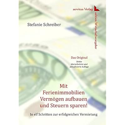 Mit Ferienimmobilien Vermögen aufbauen und Steuern sparen!: In elf Schritten zur erfolgreichen Vermietung