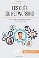 Les clés du networking: Techniques et astuces pour devenir un as du networking